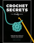 Crochet Secrets From The Knotty Boss: Over 100 Tips & Tricks to Improve Your Crochet - Anna Leyzina - The Little Yarn Store