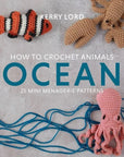 How to Crochet Animals: Ocean - Kerry Lord - The Little Yarn Store