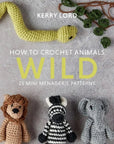How to Crochet Animals: Wild - Kerry Lord - The Little Yarn Store