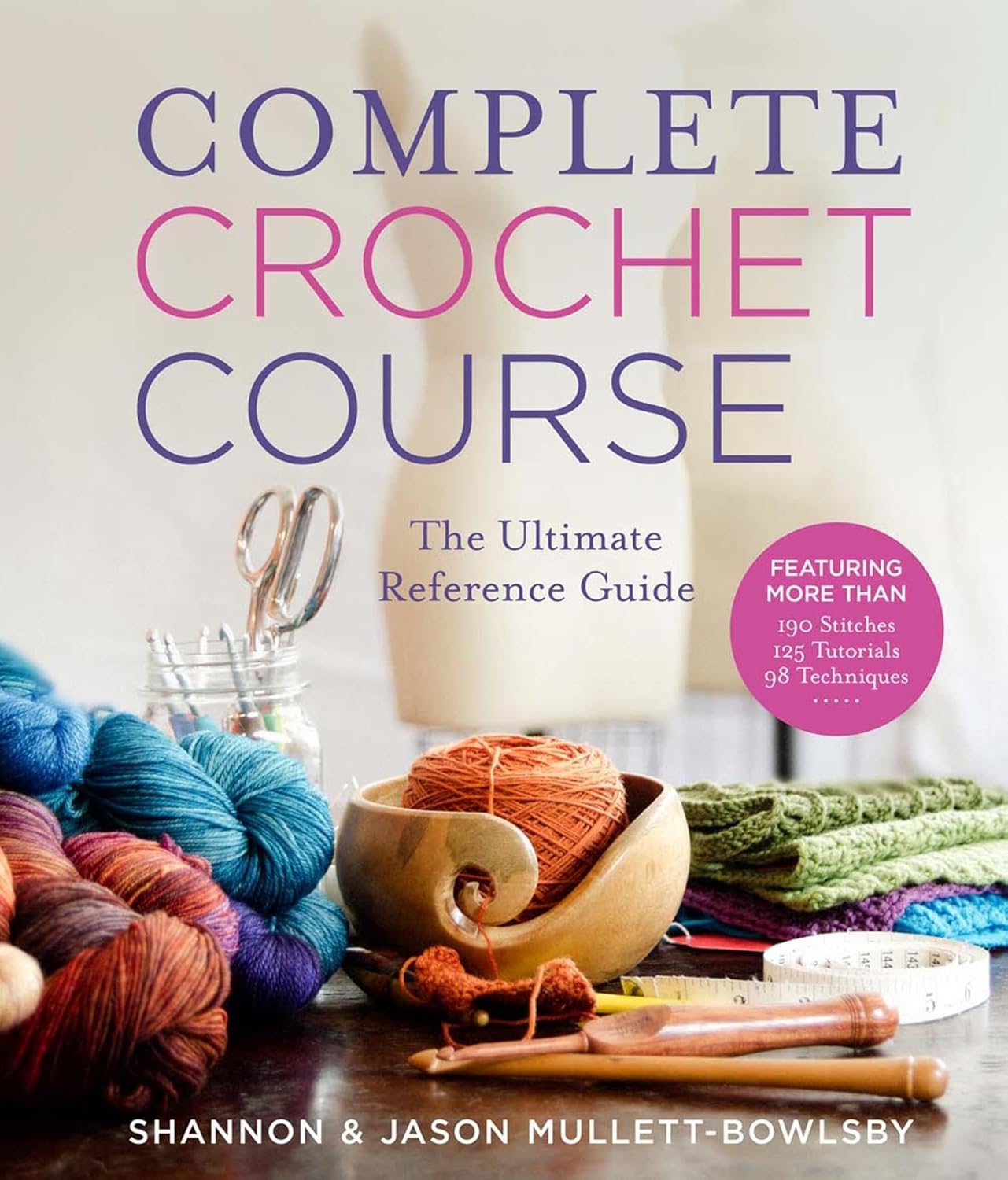 Complete Crochet Course: The Ultimate Reference Guide - Shannon and Jason Mullett-Bowlsby - The Little Yarn Store