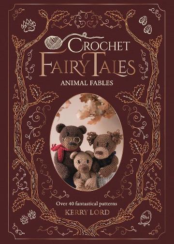 Crochet Fairy Tales: Animal Fables - Kerry Lord - The Little Yarn Store