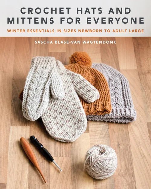 Crochet Hats and Mittens for Everyone - Sascha Blase-Van Wagtendonk - The Little Yarn Store