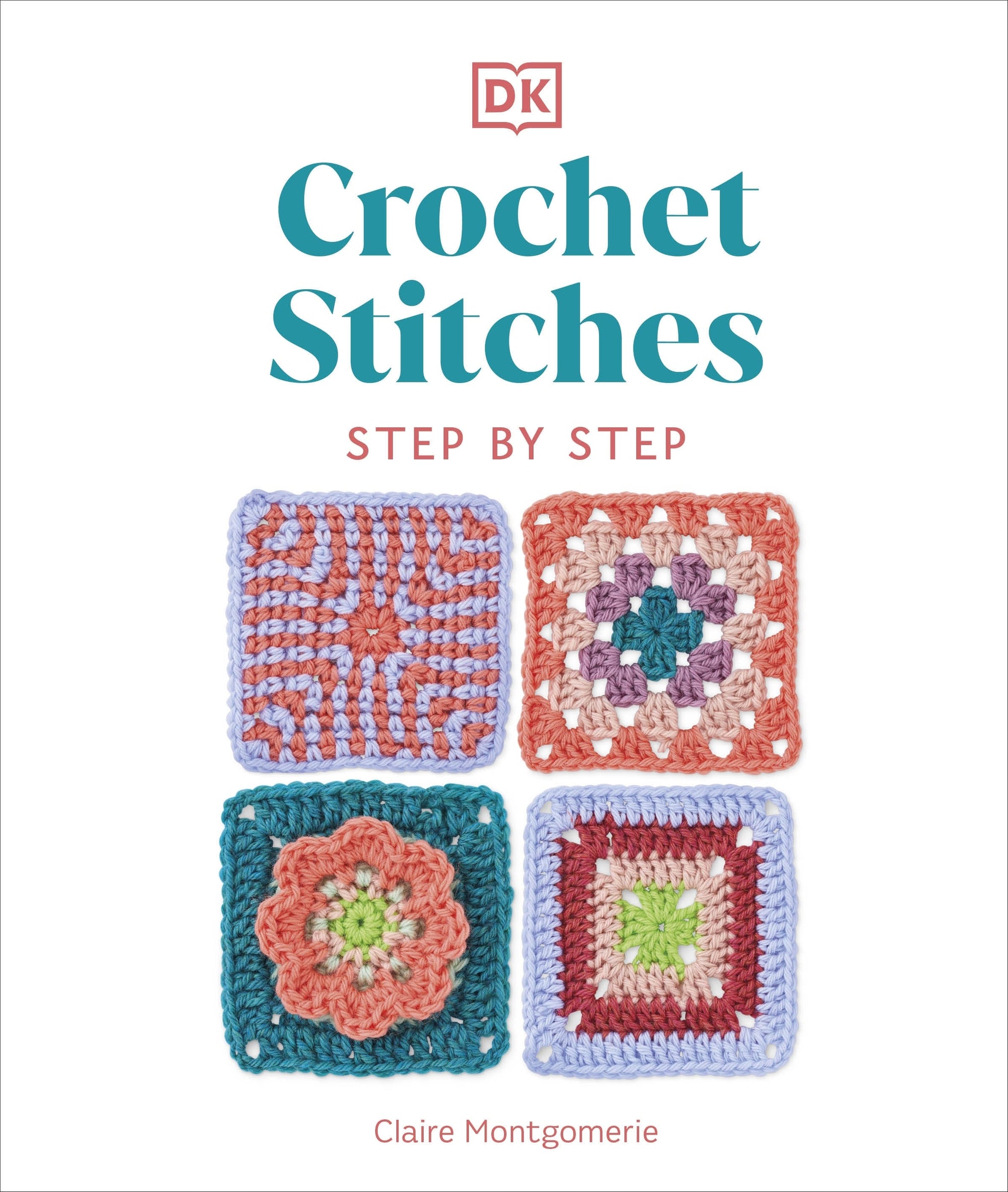 Crochet Stitches Step-by-Step - Claire Montgomerie - The Little Yarn Store