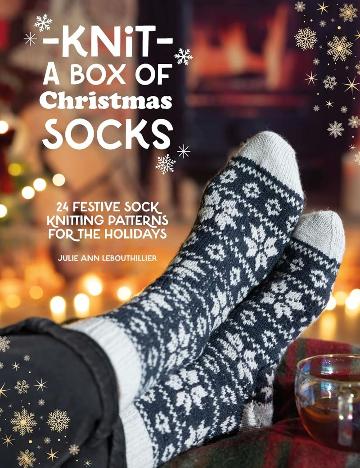 Knit a Box of Christmas Socks: 24 Festive Sock Knitting Patterns for the Holidays - Julie Anne Lebouthillier - The Little Yarn Store