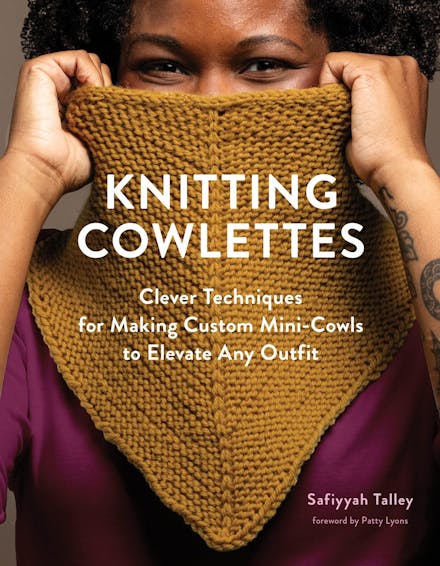 Knitting Cowlettes: Clever Techniques for Making Custom Mini-Cowls to Elevate Any Outfit - Safiyyah Talley - The Little Yarn Store
