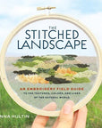 The Stitched Landscape: An Embroidery Field Guide to the Textures, Colours, and Lines of the Natural World - Anna Hultin - The Little Yarn Store
