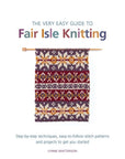 The Very Easy Guide to Fair Isle Knitting - Lynne Watterson - The Little Yarn Store