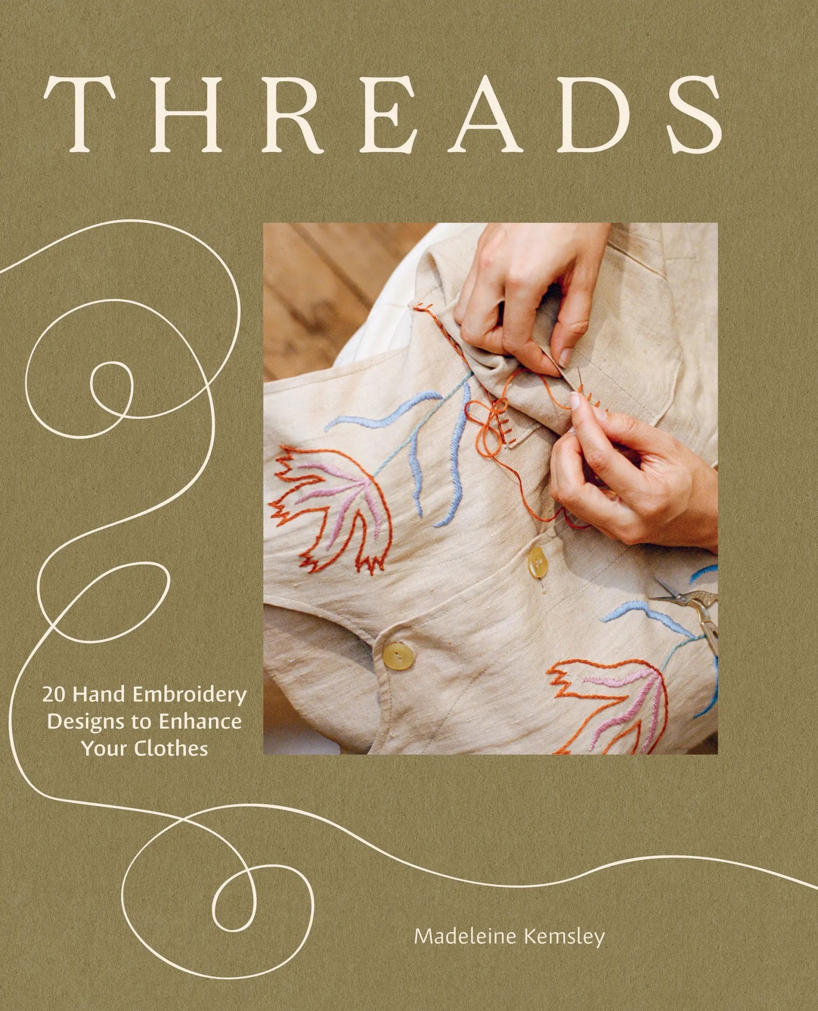 Threads: 20 Hand Embroidery Designs to Enhance Your Clothes - Madeleine Kemsley - The Little Yarn Store