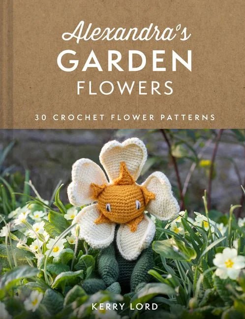Alexandra's Garden Flowers: 30 Crochet Flower Patterns - Kerry Lord - The Little Yarn Store