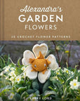 Alexandra's Garden Flowers: 30 Crochet Flower Patterns - Kerry Lord - The Little Yarn Store