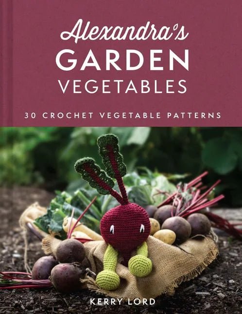 Alexandra's Garden Vegetables: 30 Crochet Vegetable Patterns - Kerry Lord - The Little Yarn Store