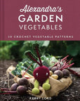 Alexandra's Garden Vegetables: 30 Crochet Vegetable Patterns - Kerry Lord - The Little Yarn Store