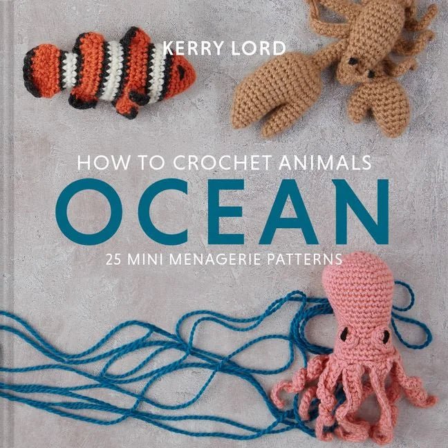 How to Crochet Animals: Ocean - Kerry Lord - The Little Yarn Store