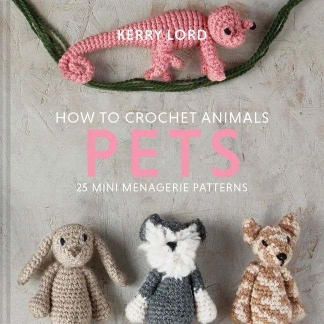 How to Crochet Animals: Pets - Kerry Lord - The Little Yarn Store