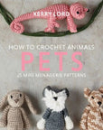 How to Crochet Animals: Pets - Kerry Lord - The Little Yarn Store