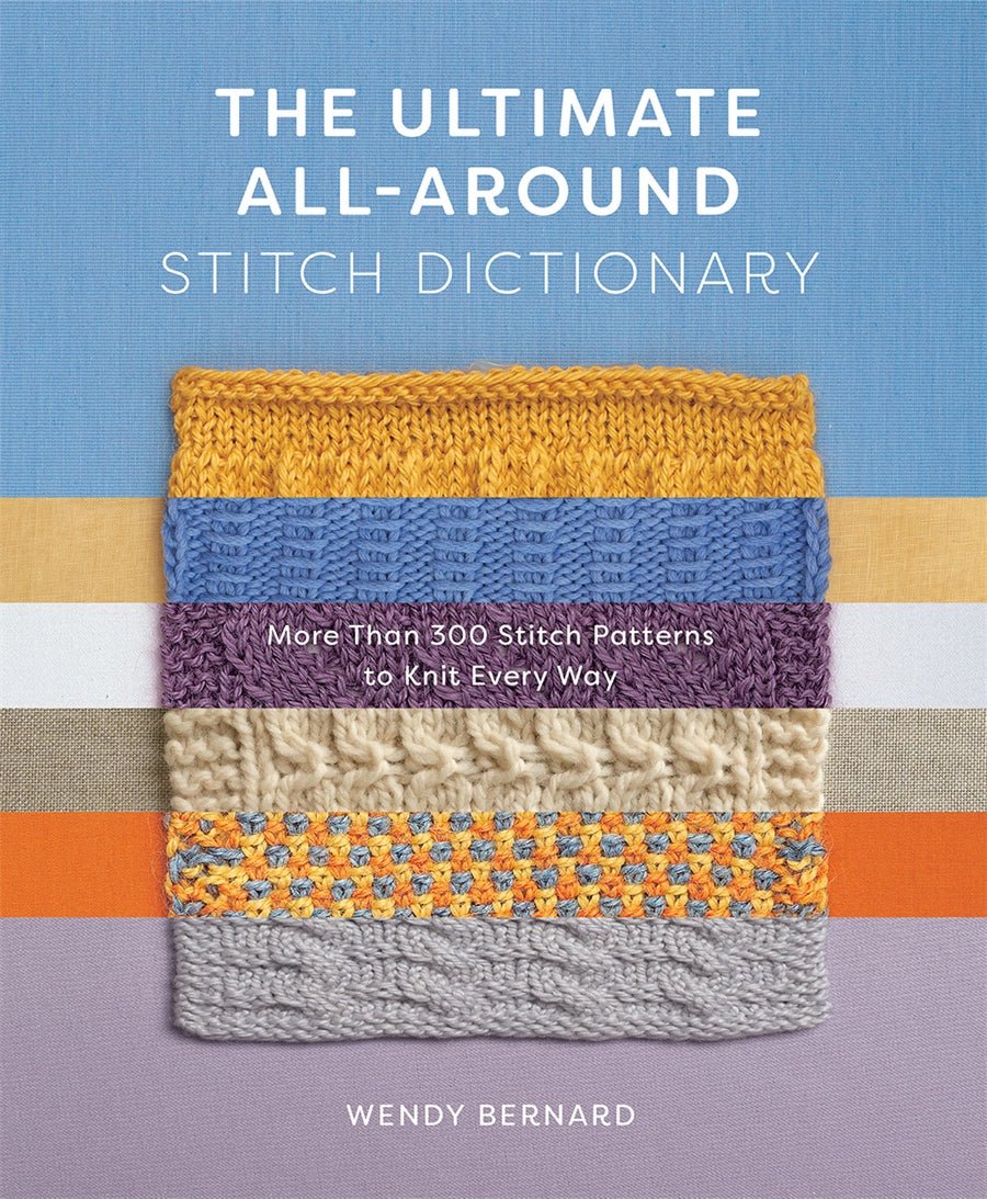 The Ultimate All-Around Stitch Dictionary - Wendy Bernard - The Little Yarn Store