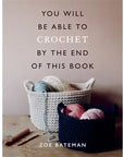 You Will Be Able to Crochet by the End of This Book - Zoe Bateman - The Little Yarn Store
